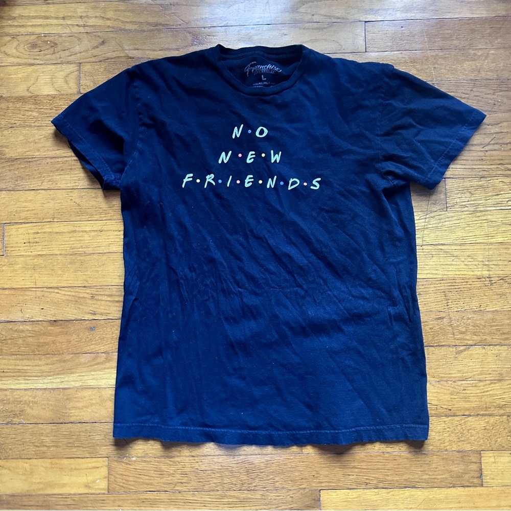 No new friends T shirt. Size L